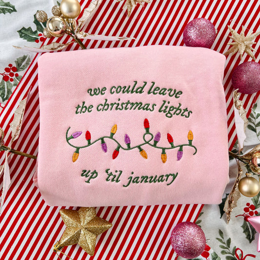 Leave The Christmas Lights Up Til January Embroidered Crew