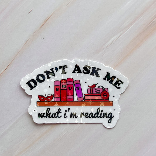 Don't Ask Me What I'm Reading Sticker