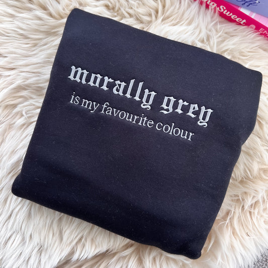 Morally grey is my favourite colour embroidered sweatshirt for spicy book lovers
