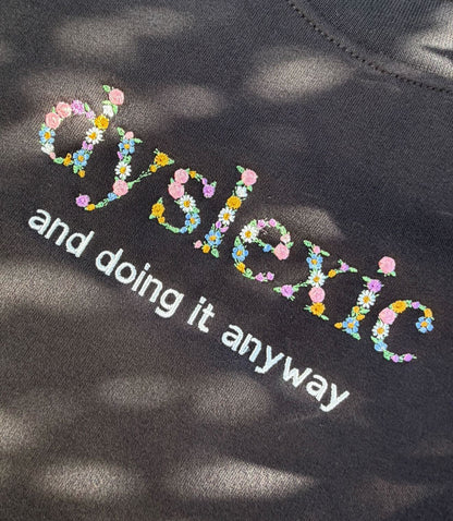 Dyslexic And Doing It Anyway Embroidered Crew